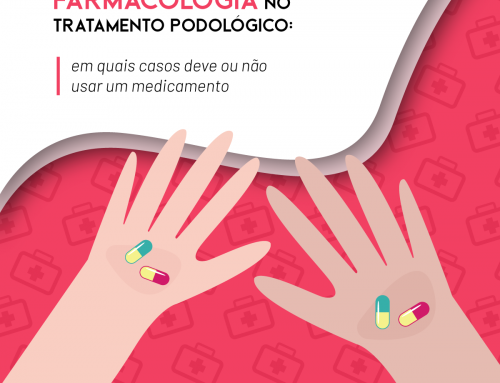 Farmacologia no tratamento podológico: Em quais casos deve ou não usar um medicamento